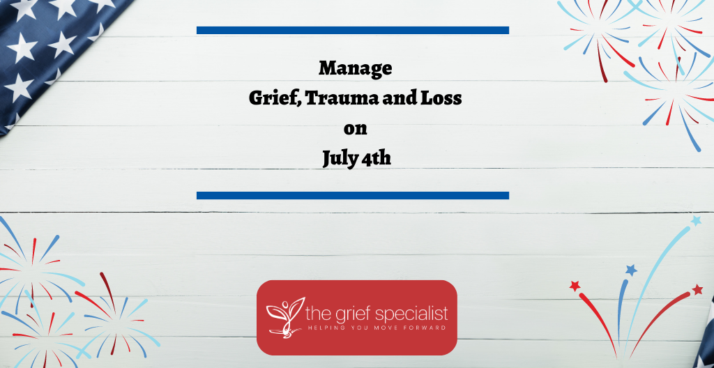 Manage Grief, Trauma and Loss on July 4th